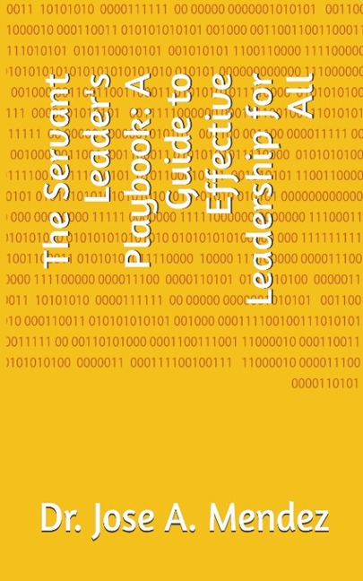 The Servant Leaders Playbook: A Guide to Effective Leadership for All