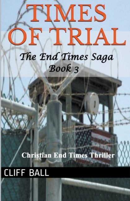 Times of Trial: Christian End Times Thriller (Book 3)