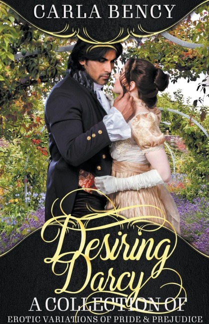 Desiring Darcy A Collection of Erotic Variations of Pride & Prejudice