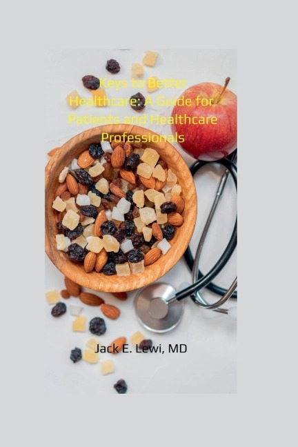 Keys to Better Healthcare: A Guide for Patients and Healthcare Professionals