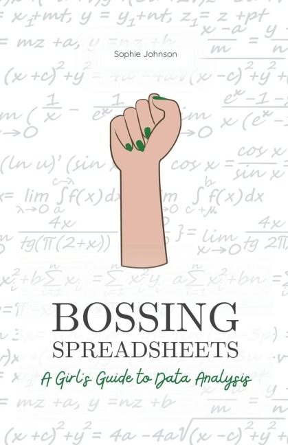 Bossing Spreadsheets: A Girls Guide to Data Analysis
