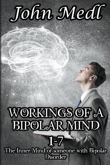 Workings of a Bipolar Mind 1-7 Omnibus: The Inner Mind of someone with Bipolar Disorder