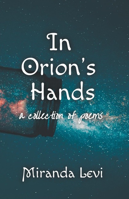 In Orions Hands: A collection of poems