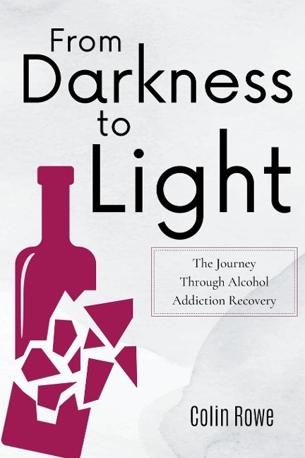 From Darkness to Light: The Journey Through Alcohol Addiction Recovery