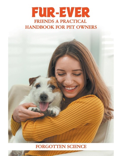 Fur-ever Friends: A Practical Handbook for Pet Owners