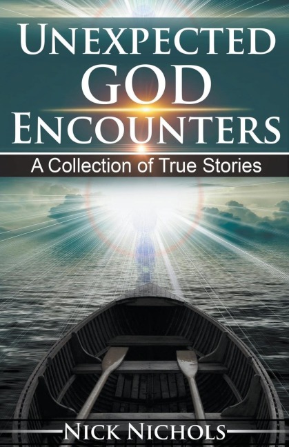 Unexpected God Encounters: A Collection of True Stories