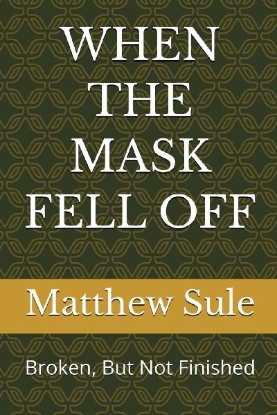 WHEN THE MASK FELL OFF: Broken, But not Finished