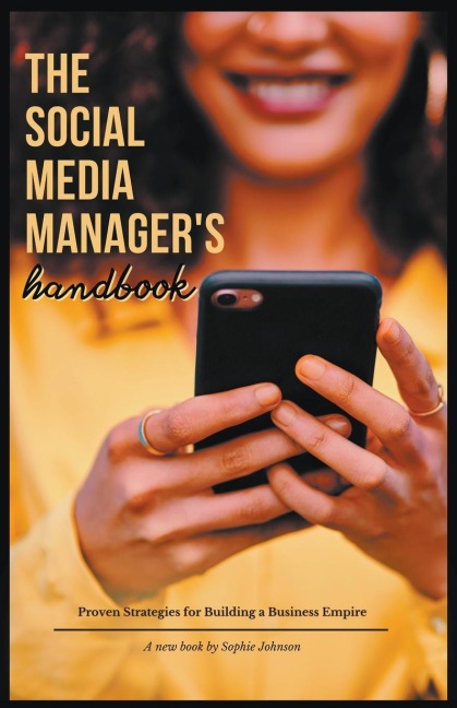 The Social Media Managers Handbook: Proven Strategies for Building a Business Empire