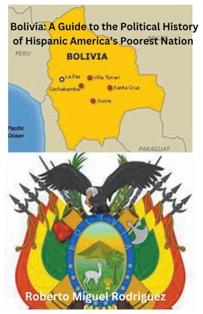 Bolivia: A Guide to the Political History of Hispanic Americas Poorest Nation