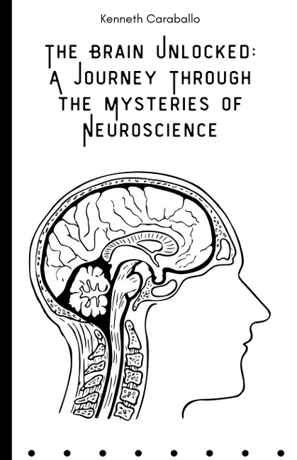 The Brain Unlocked: A Journey Through the Mysteries of Neuroscience