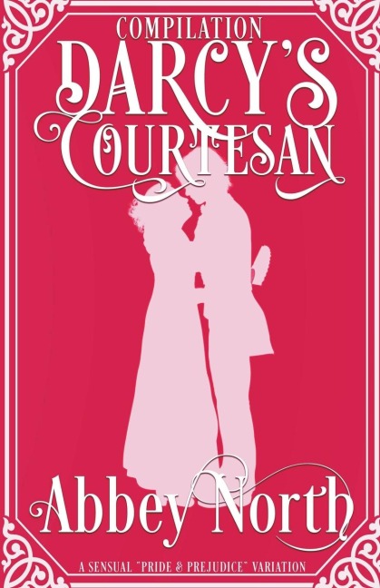 Darcys Courtesan: A Sensual Pride & Prejudice Variation