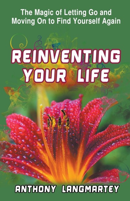 Reinventing Your Life: The Magic of Letting Go and Moving on to Find Yourself Again