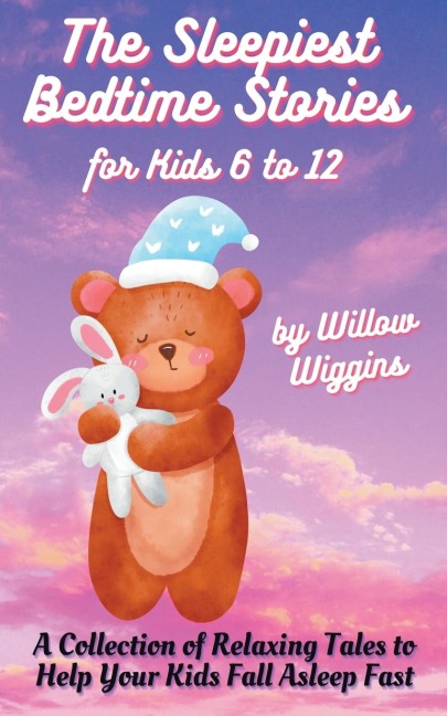 The Sleepiest Bedtime Stories for Kids 6 to 12: A Collection of Relaxing Tales to Help Your Kids Fall Asleep Fast