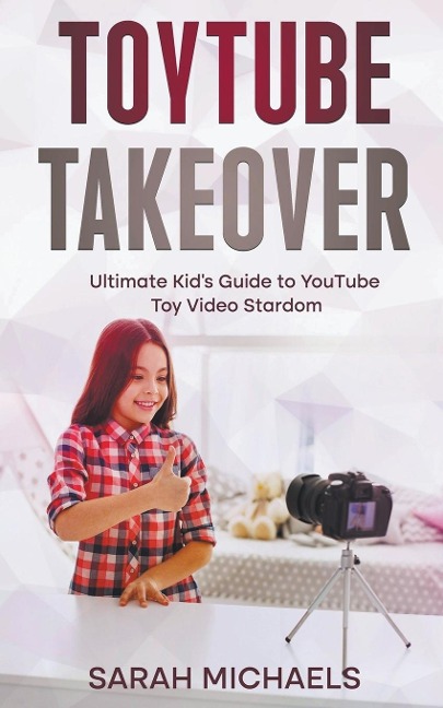 ToyTube Takeover: The Ultimate Kids Guide to YouTube Toy Video Stardom
