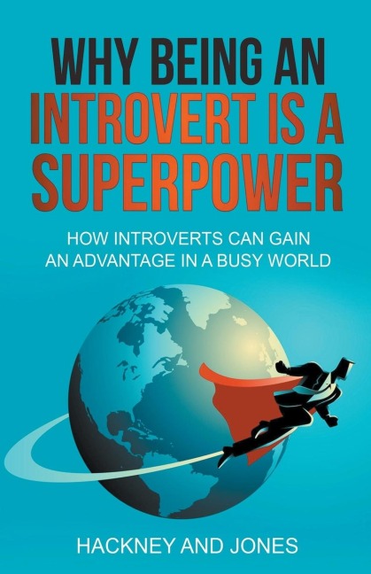 Why Being An Introvert Is A Superpower: How Introverts Can Gain An Advantage In A Busy World