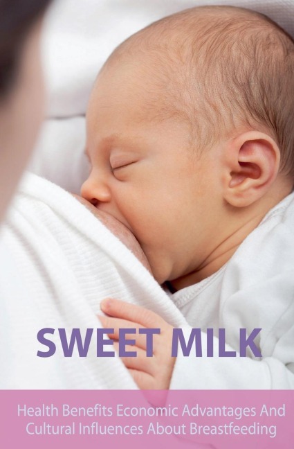 Sweet Milk Health Benefits Economic Advantages And Cultural Influences About Breastfeeding