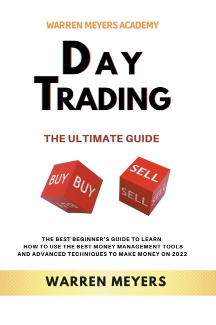 Day Trading the Ultimate Guide  the Best Beginners Guide to Learn  How to Use the Best Money Management Tools and Advanced Techniques to Make Money on 2022