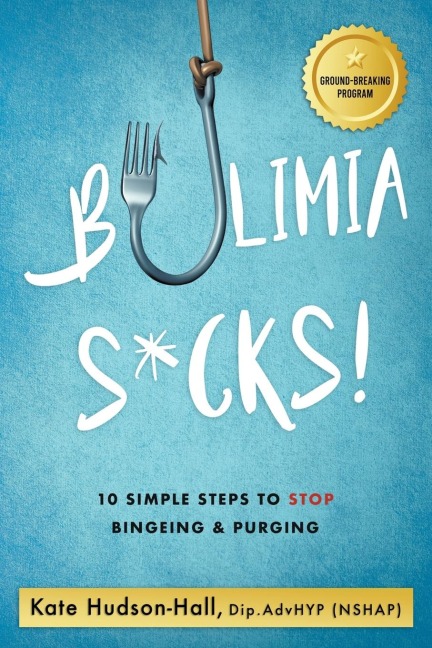 Bulimia Sucks!: 10 Simple Steps to Stop Bingeing and Purging