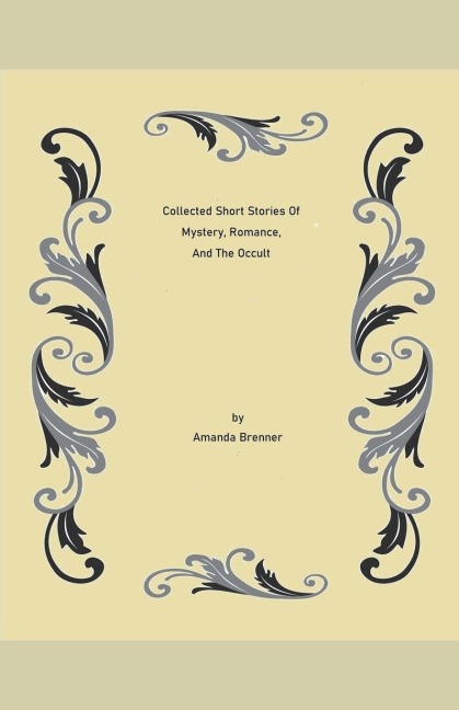 Collected Short Stories Of Mystery, Romance, And The Occult