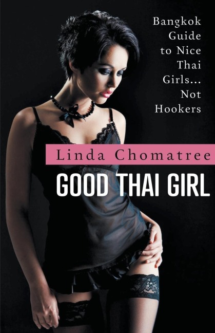 Good Thai Girl: Bangkok Guide to Nice Thai Girls... Not Hookers