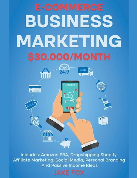 E-commerce Business Marketing $30.000/Month Includes: Amazon FBA, Dropshipping Shopify, Affiliate Marketing, Social Media, Personal Branding And Passive Income Ideas