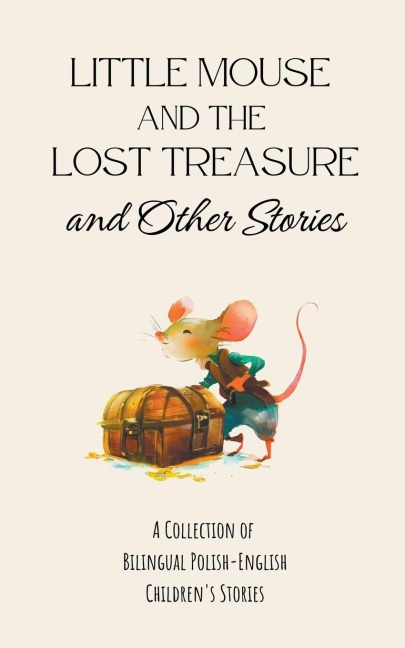 Little Mouse and the Lost Treasure and Other Stories: A Collection of Bilingual Polish-English Childrens Stories