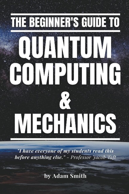 The Beginners Guide to Quantum Computing & Mechanics