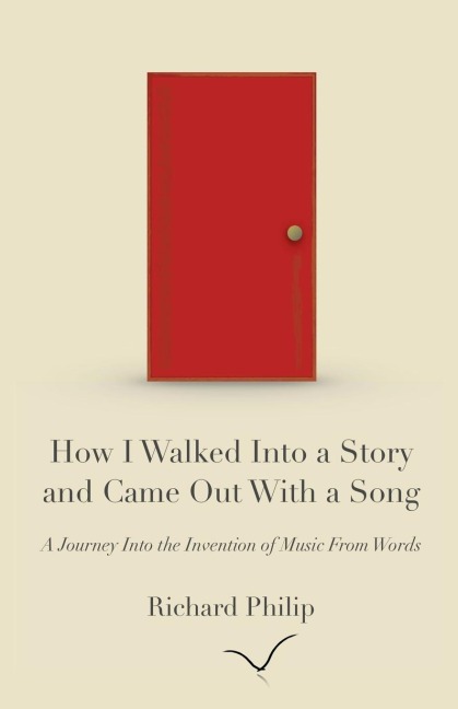 How I Walked Into a Story and Came Out With a Song: A Journey Into the Invention of Music From Words