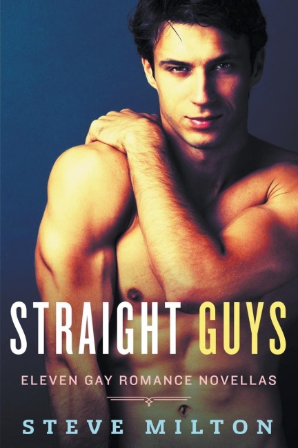 Straight Guys: Eleven Gay Romance Novellas
