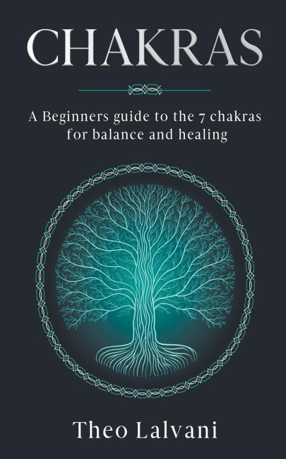 Chakras: A Beginners Guide to the 7 Chakras for Balance and Healing