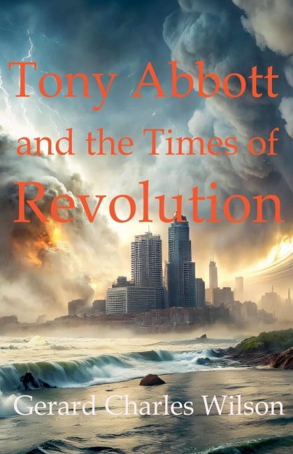 Tony Abbott and the Times of Revolution