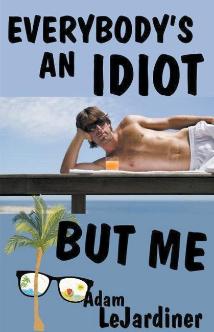 Everybodys An Idiot But Me