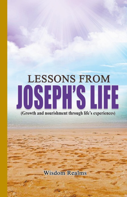 Lessons From Josephs Life (Growth and Nourishment Through Lifes Experiences)