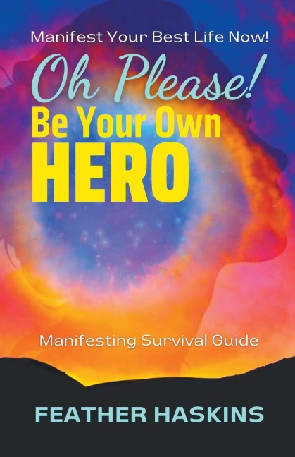 Oh Please Be Your Own Hero: Manifesting Survival Guide