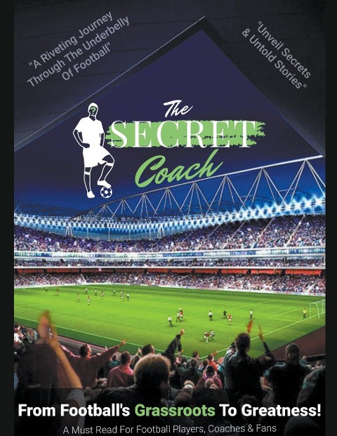 Secret Coach: From Footballs Grassroots To Greatness!