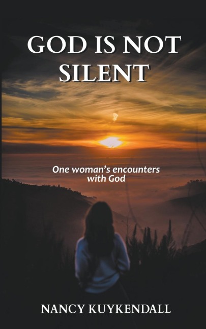 God is not Silent: One Womans Encounters With God