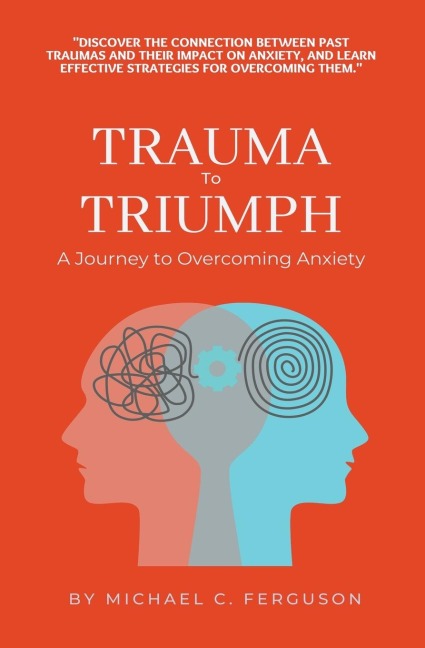 Trauma To Triumph - A Journey To Overcoming Anxiety