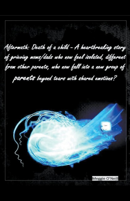 Aftermath: Death of a Child, a Heartbreaking Story of Grieving Moms/Dads who now Feel Isolated, Different From Other Parents, and Fall Into a new Group of Parents Beyond Tears with Shared Emotion