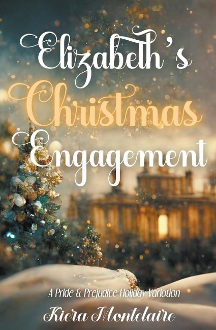 Elizabeths Christmas Engagement: A Pride and Prejudice Holiday Variation