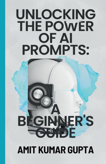 Unlocking the Power  of  AI Prompts: A Beginners Guide