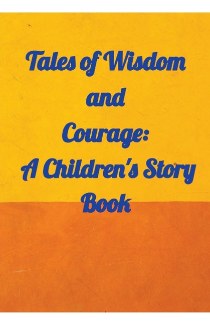 Tales of Wisdom and Courage: A Children s Story Book