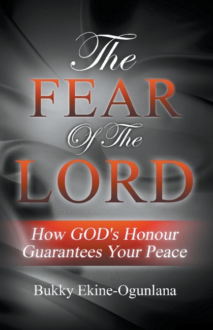 The Fear of the Lord: How Gods Honour Guarantees Your Peace
