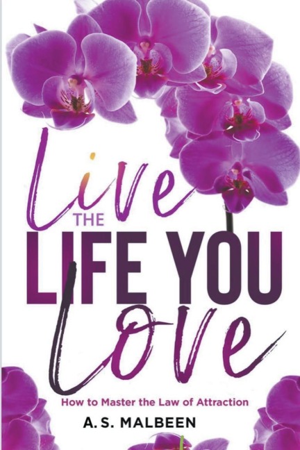 Live the Life You Love: How to Master the Law of Attraction