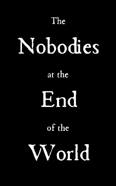 The Nobodies at the End of the World