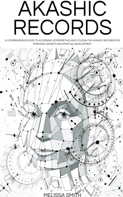 Akashic Records: Unveiling the Universal Library of Wisdom.  A Comprehensive Guide to Accessing, Interpreting, and Utilizing the Akashic Records for Personal Growth and Spiritual Development