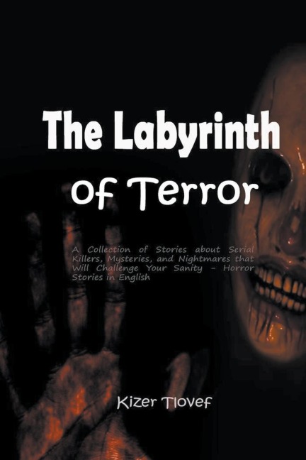 The Labyrinth of Terror: A Collection of Stories about Serial Killers, Mysteries, and Nightmares that Will Challenge Your Sanity - Horror Stories in English