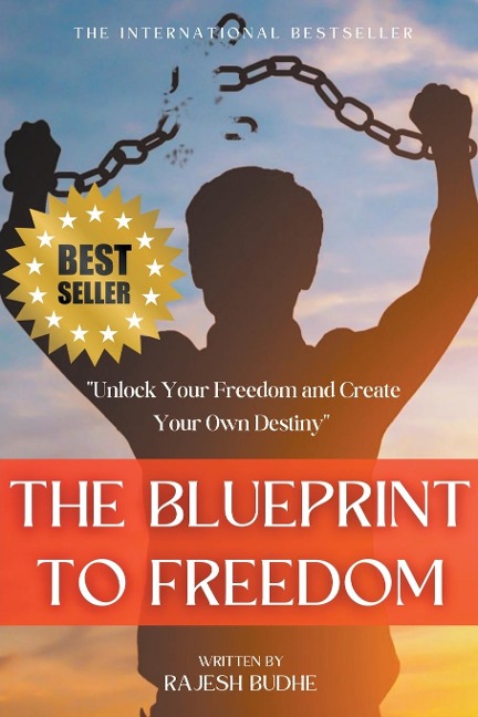 The Blueprint to Freedom: Unlock Your Freedom and Create Your Own Destiny