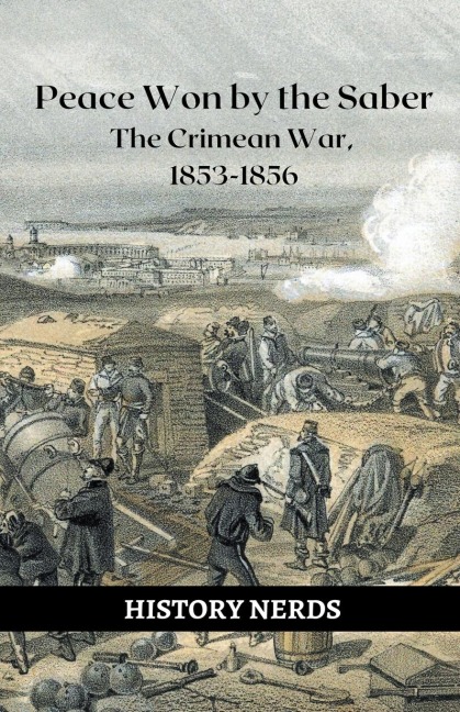 Peace Won by the Saber: The Crimean War, 1853-1856