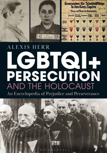 Lgbtqi+ Persecution and the Holocaust: An Encyclopedia of Prejudice and Perseverance