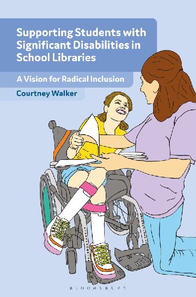 Supporting Students with Significant Disabilities in School Libraries: A Vision for Radical Inclusion